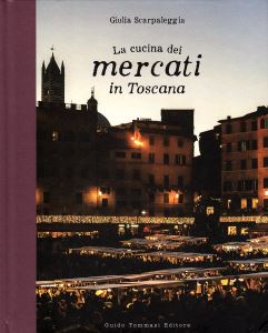 『La cucina dei mercati in Toscana』